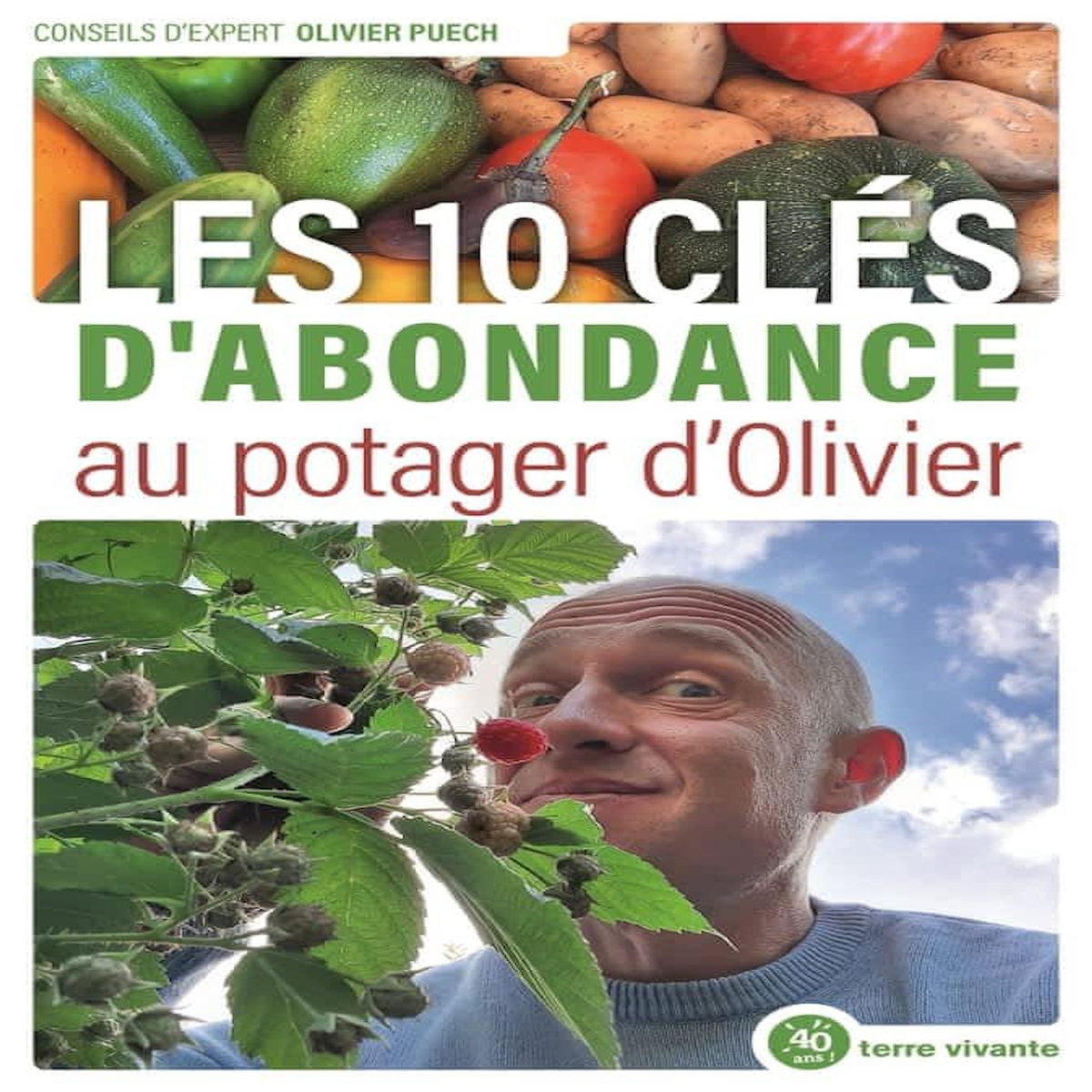 LES CLES DE L'ABONDANCE AU POTAGER D'OLIVIER, Puech Olivier