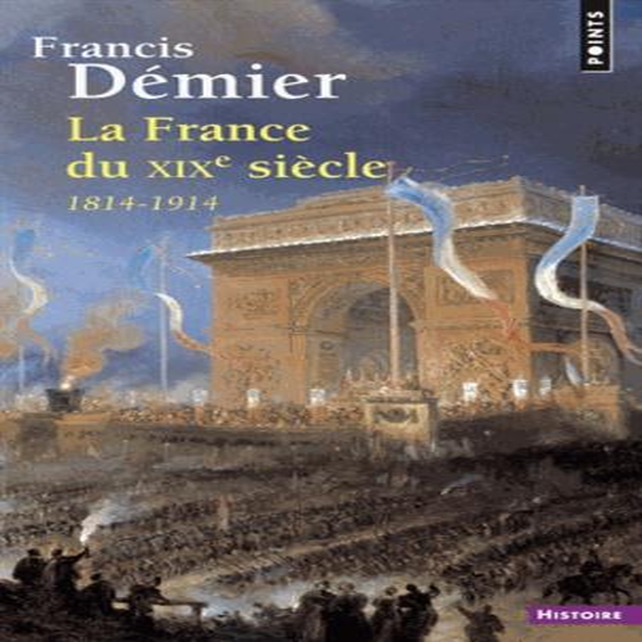 LA FRANCE DU XIXE SIECLE. 1814-1914, Démier Francis