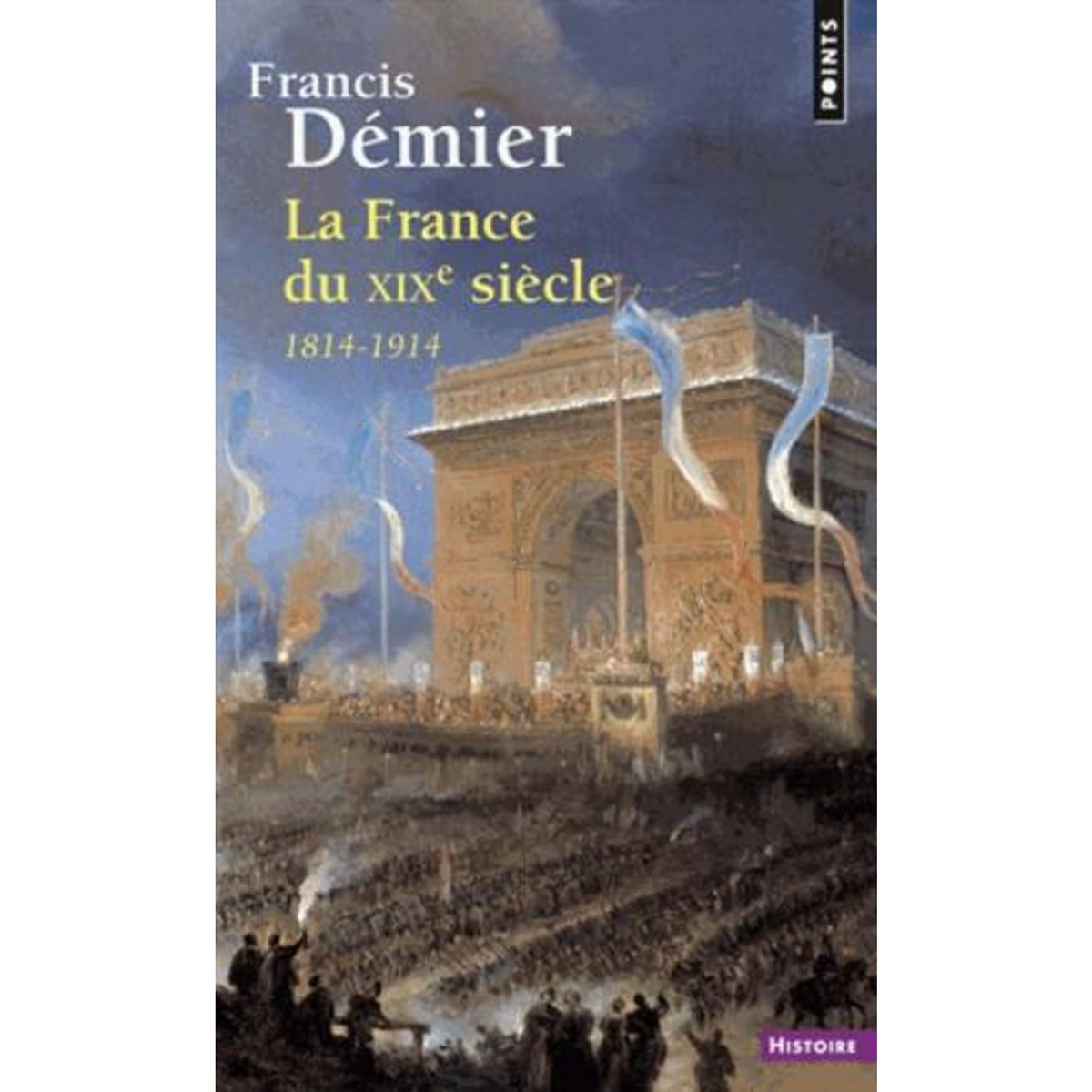 LA FRANCE DU XIXE SIECLE. 1814-1914, Démier Francis