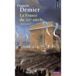 LA FRANCE DU XIXE SIECLE. 1814-1914, Démier Francis