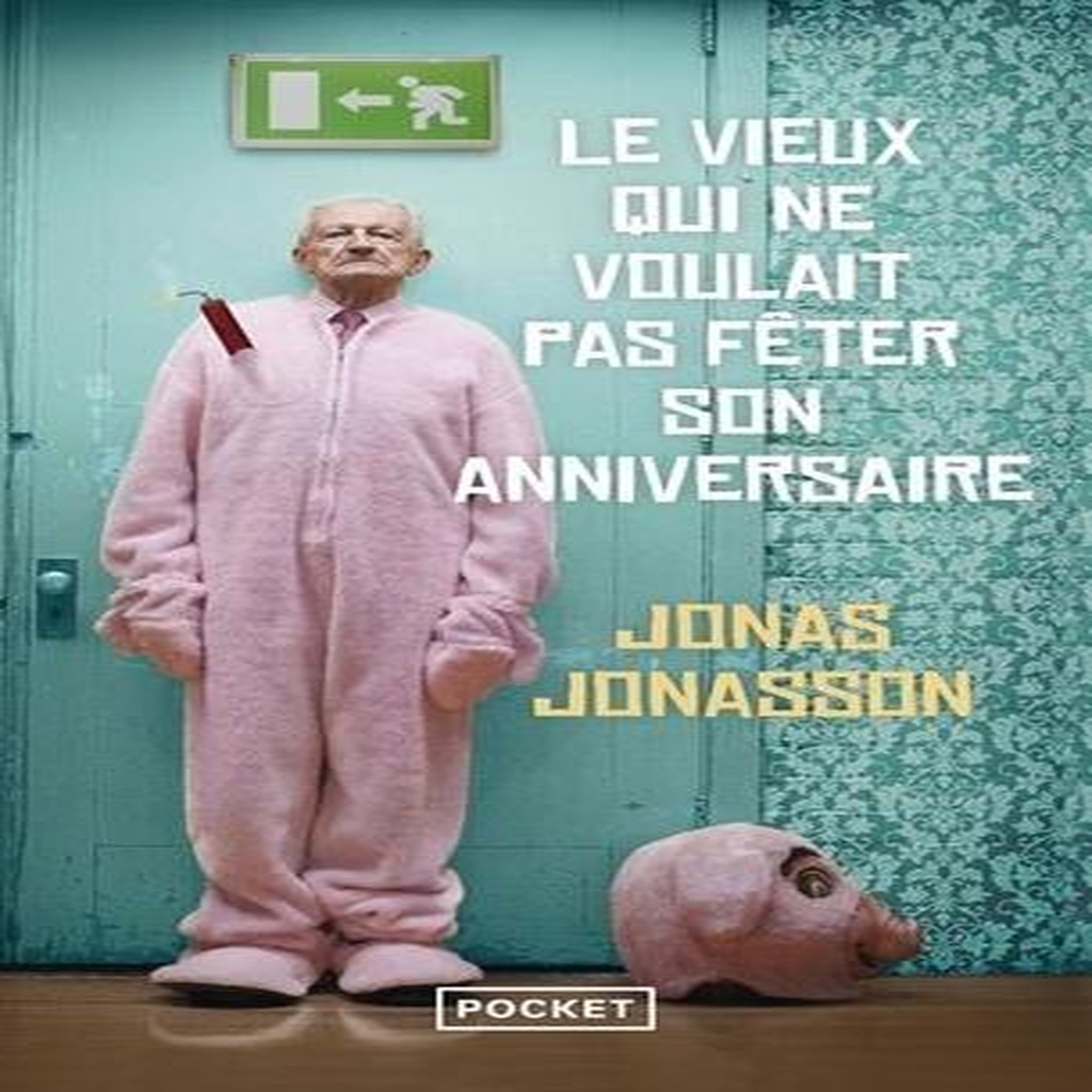 LE VIEUX QUI NE VOULAIT PAS FETER SON ANNIVERSAIRE, Jonasson Jonas