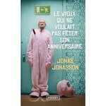 LE VIEUX QUI NE VOULAIT PAS FETER SON ANNIVERSAIRE, Jonasson Jonas