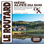 ISERE, ALPES DU SUD. HAUTES-ALPES, STATIONS DES ALPES-MARITIMES ET DES ALPES-DE-HAUTE-PROVENCE, EDITION 2026-2027, Le Routard