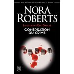 LIEUTENANT EVE DALLAS TOME 8 : CONSPIRATION DU CRIME, Roberts Nora
