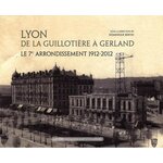 LYON DE LA GUILLOTIERE A GERLAND. LE 7E ARRONDISSEMENT 1912-2012, Bertin Dominique
