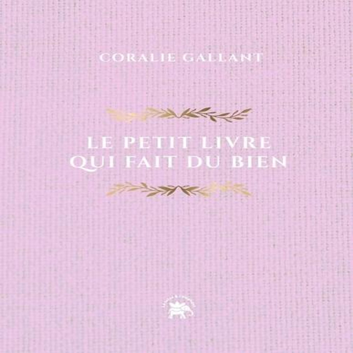 LE PETIT LIVRE QUI FAIT DU BIEN. 252 MESSAGES POUR ILLUMINER VOTRE ANNEE, Gallant Coralie