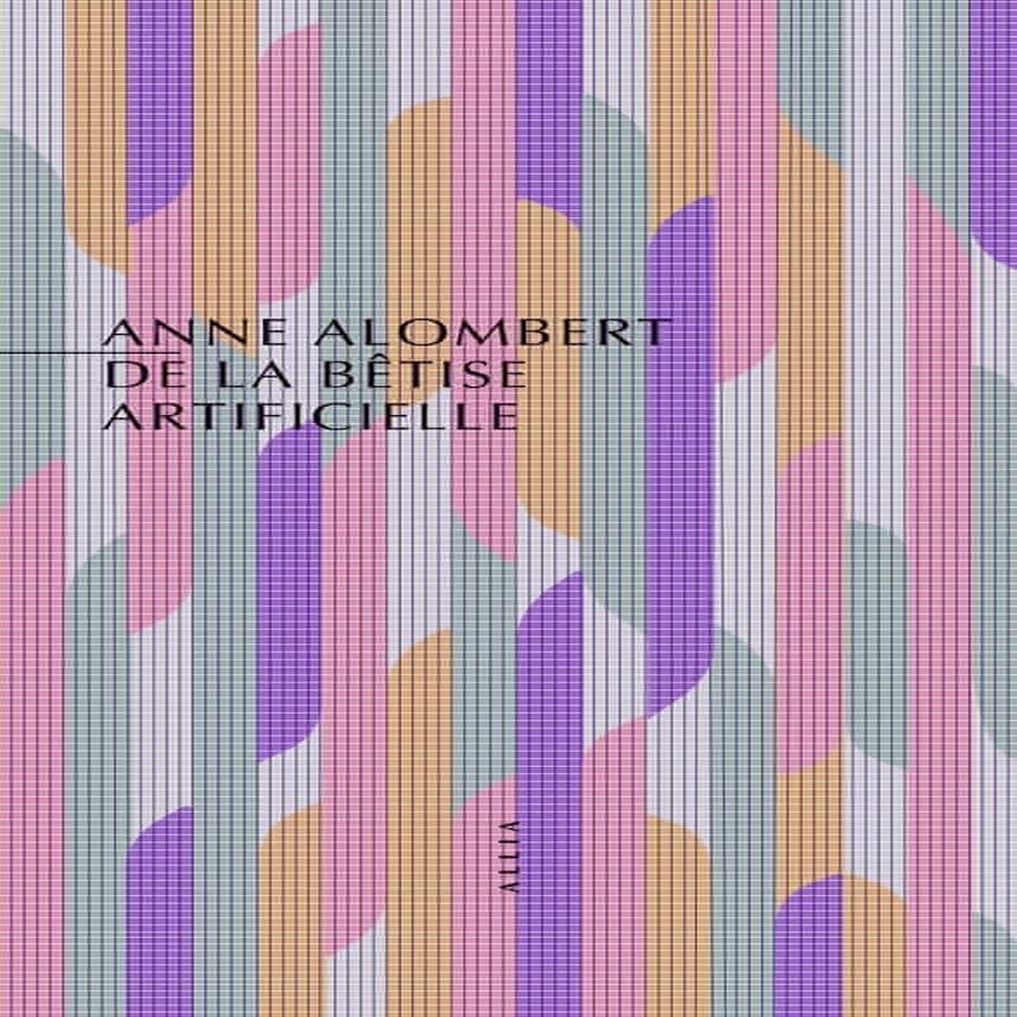 DE LA BETISE ARTIFICIELLE. POUR UNE POLITIQUE DES TECHNOLOGIES NUMERIQUES, Alombert Anne