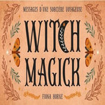 WITCH MAGICK. MESSAGES D'UNE SORCIERE VOYAGEUSE, Horne Fiona