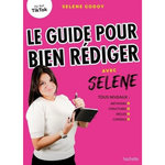 LE GUIDE POUR BIEN REDIGER AVEC SELENE. COMMENTAIRE COMPOSE, DISSERTATION, ECRITURE D'IMAGINATION, RESUME, ANALYSE LITTERAIRE, Godoy Selene