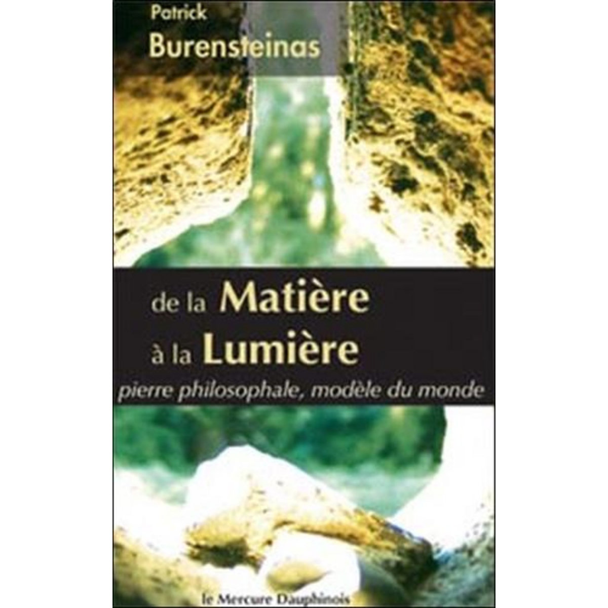 DE LA MATIERE A LA LUMIERE. PIERRE PHILOSOPHALE, MODELE DU MONDE, Burensteinas Patrick