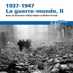 1937-1947 : LA GUERRE-MONDE. TOME 2, Aglan Alya