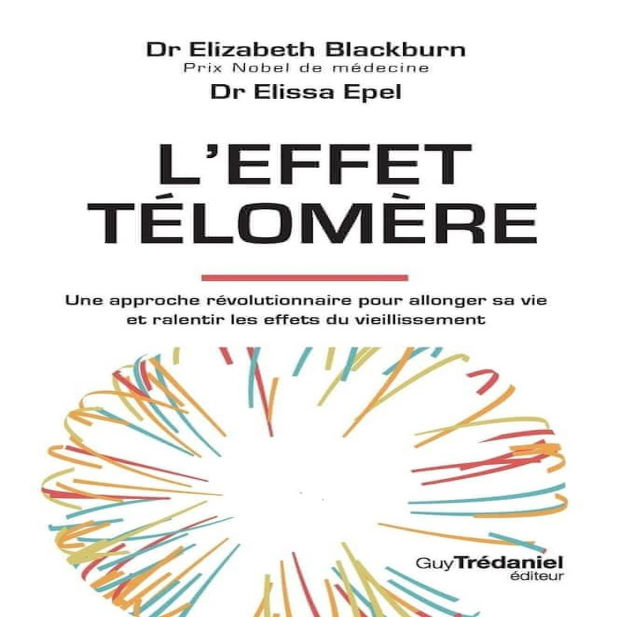 L'EFFET TELOMERE. UNE APPROCHE REVOLUTIONNAIRE POUR ALLONGER SA VIE ET RALENTIR LES EFFETS DU VIEILLISSEMENT, 2E EDITION, Blackburn Elizabeth