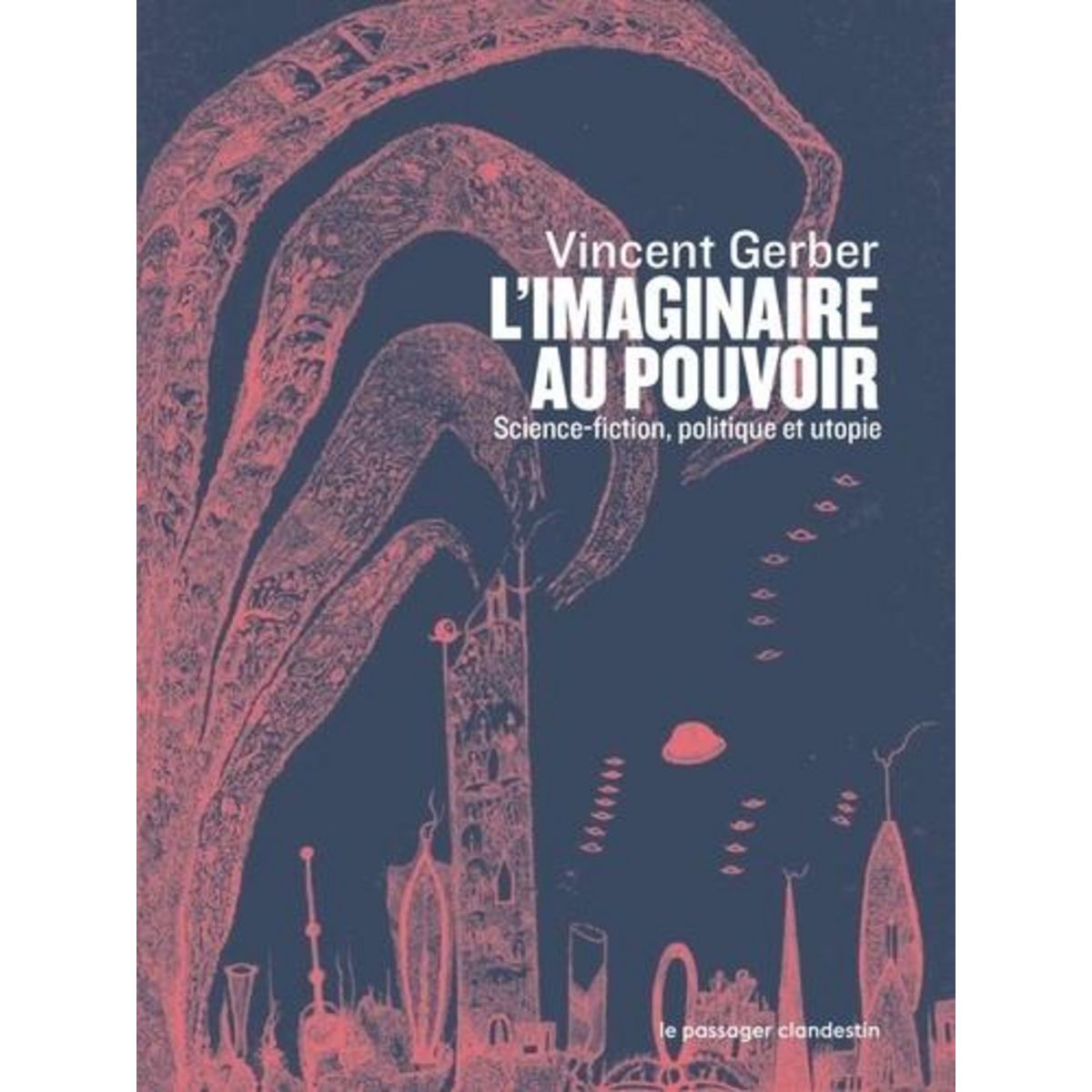 L'IMAGINAIRE AU POUVOIR. SCIENCE-FICTION POLITIQUE ET UTOPIES, Gerber Vincent
