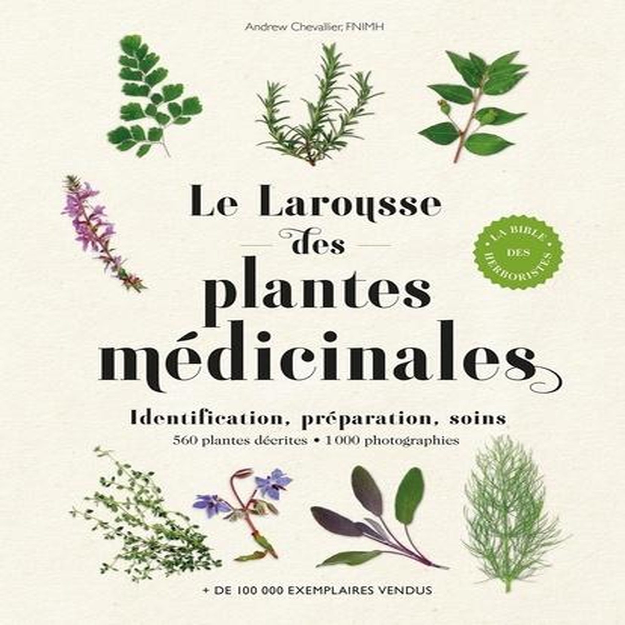 LE LAROUSSE DES PLANTES MEDICINALES. IDENTIFICATION, PREPARATION, SOINS, Chevallier Andrew