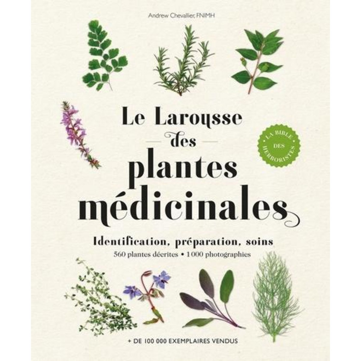 LE LAROUSSE DES PLANTES MEDICINALES. IDENTIFICATION, PREPARATION, SOINS, Chevallier Andrew