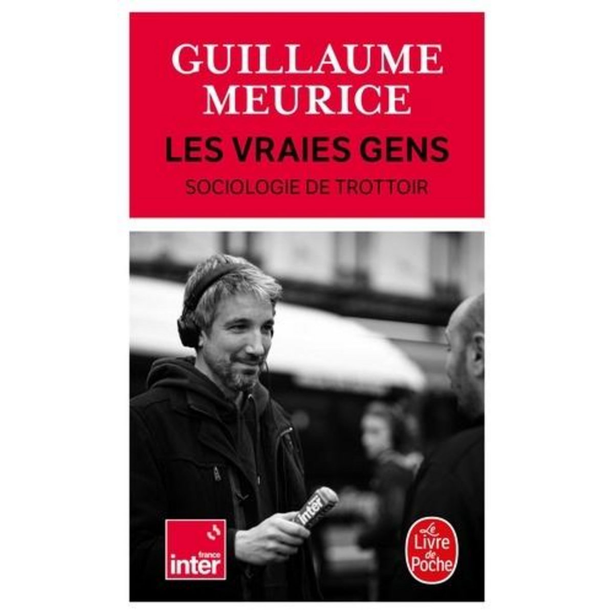 LES VRAIES GENS. SOCIOLOGIE DU TROTTOIR, Meurice Guillaume