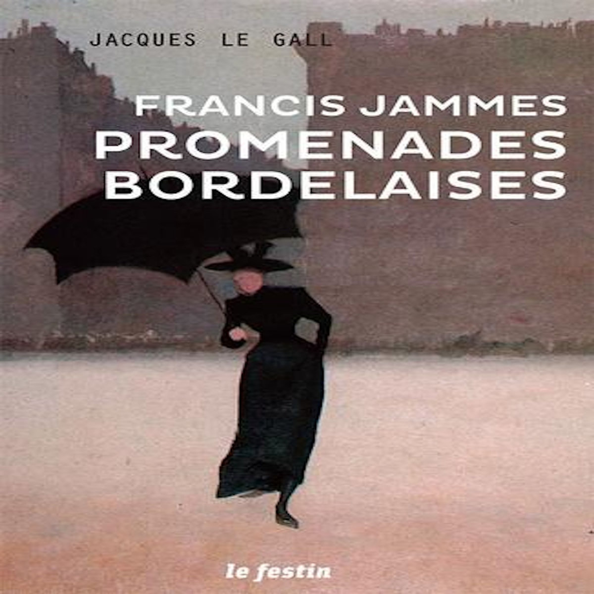 PROMENADES BORDELAISES FRANCIS JAMMES, Le Gall Jacques