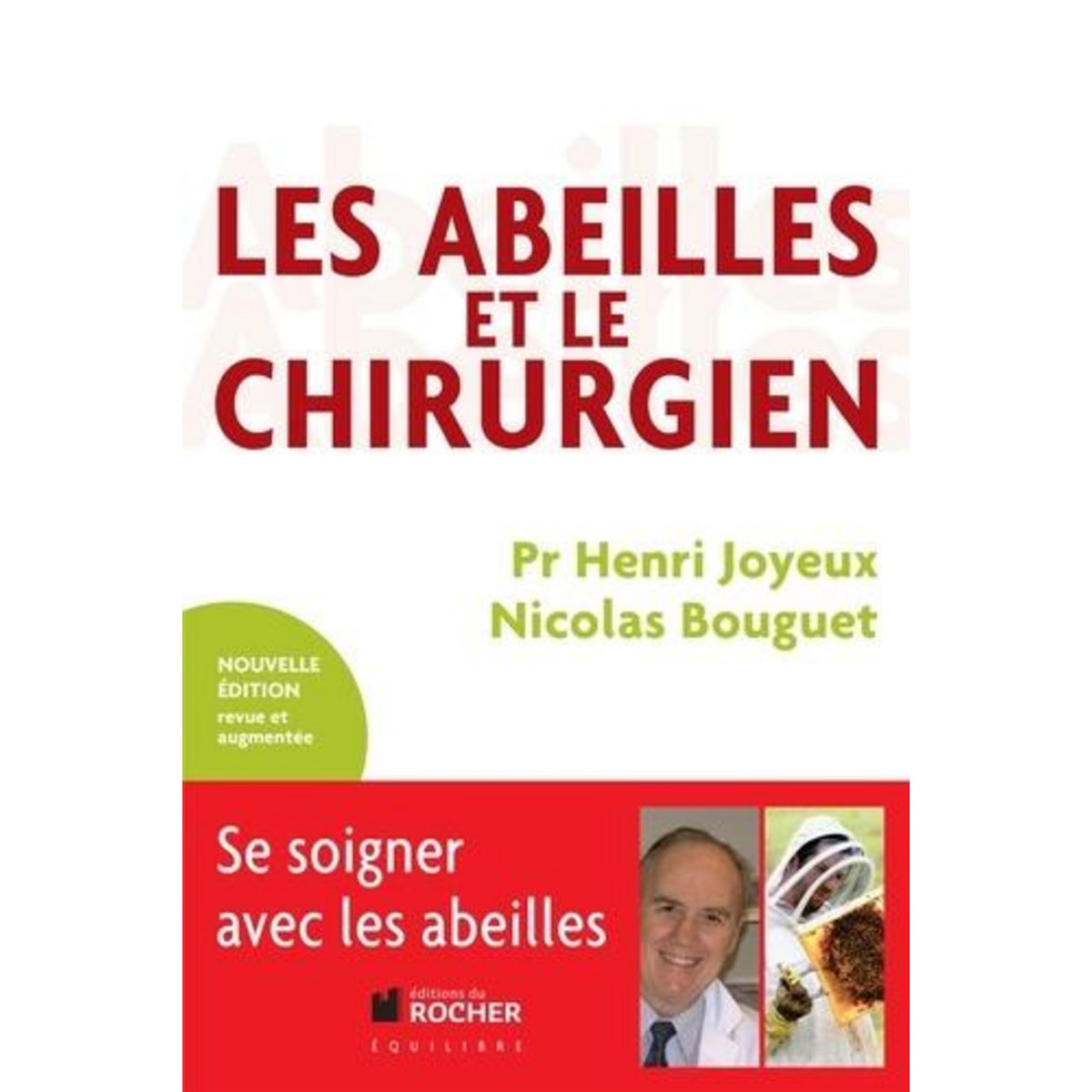 LES ABEILLES ET LE CHIRURGIEN. DE L'APICULTEUR A L'APITHERAPEUTE, 2E EDITION, Joyeux Henri
