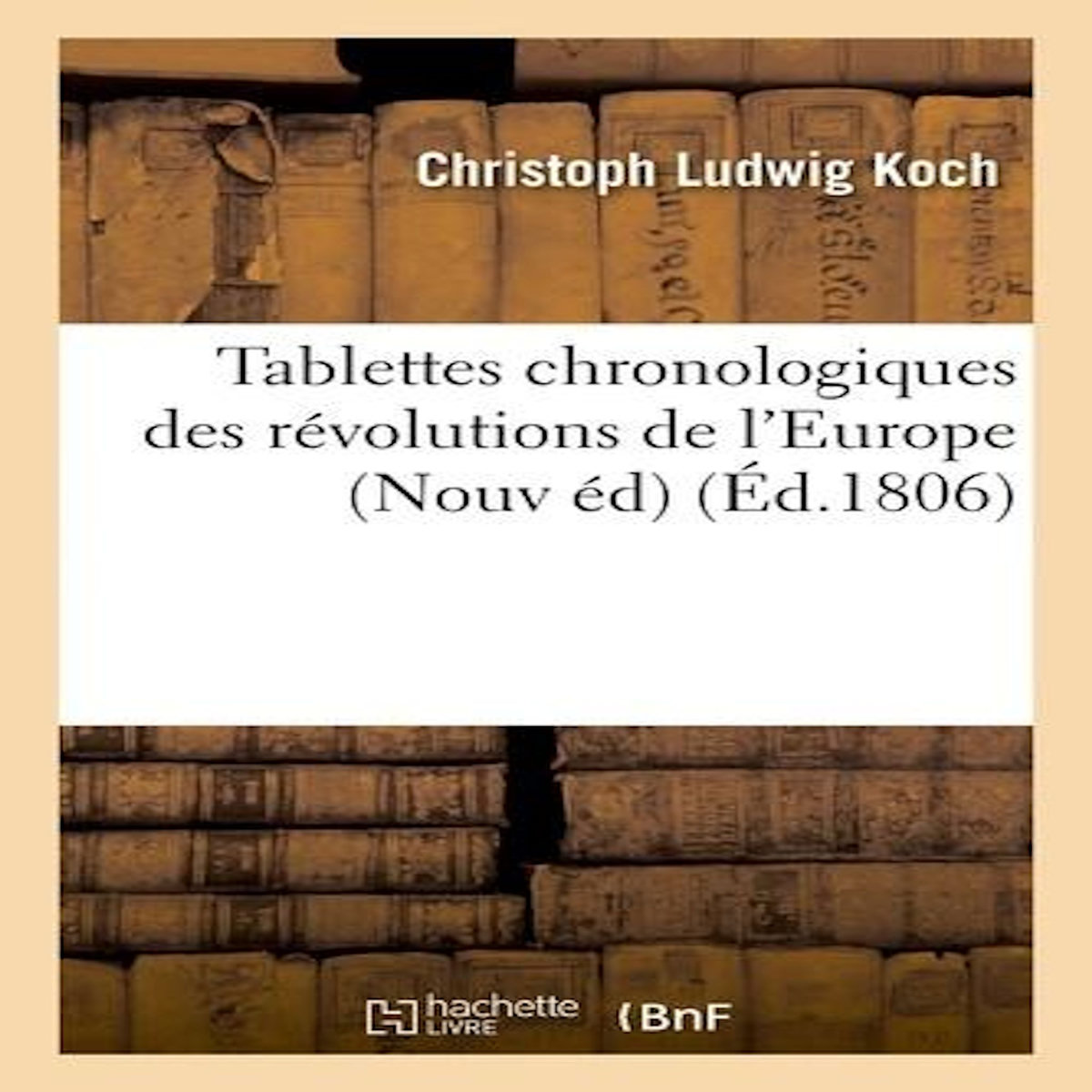 TABLETTES CHRONOLOGIQUES DES RÉVOLUTIONS DE L'EUROPE NOUV ÉD, -
