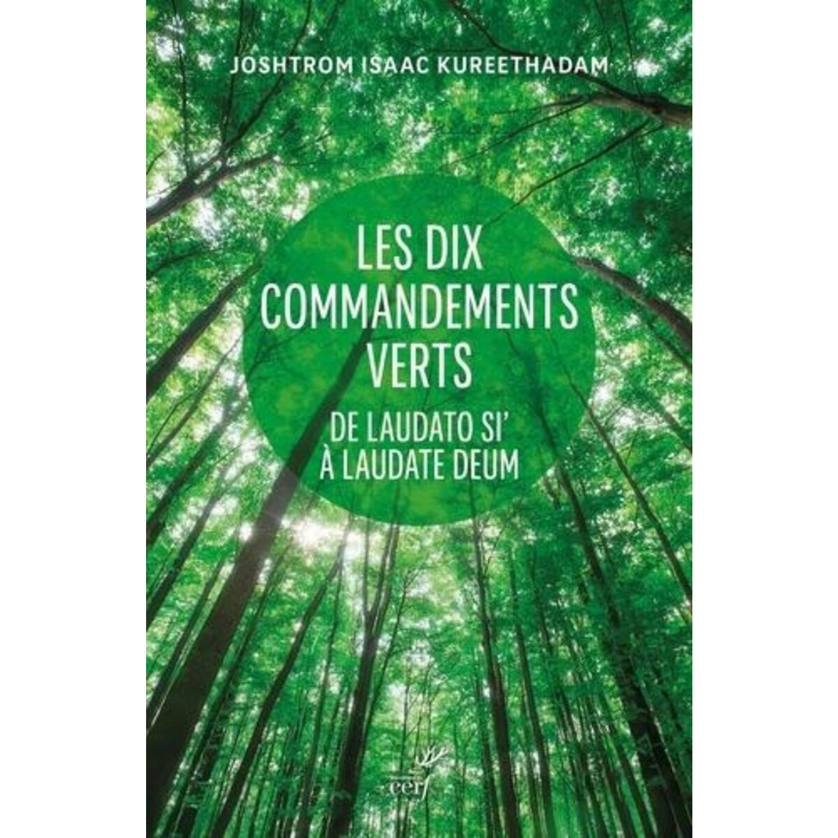 LES DIX COMMANDEMENTS VERTS. DE LAUDATO SI' A LAUDATE DEUM, Kureethadam Joshtrom Isaac