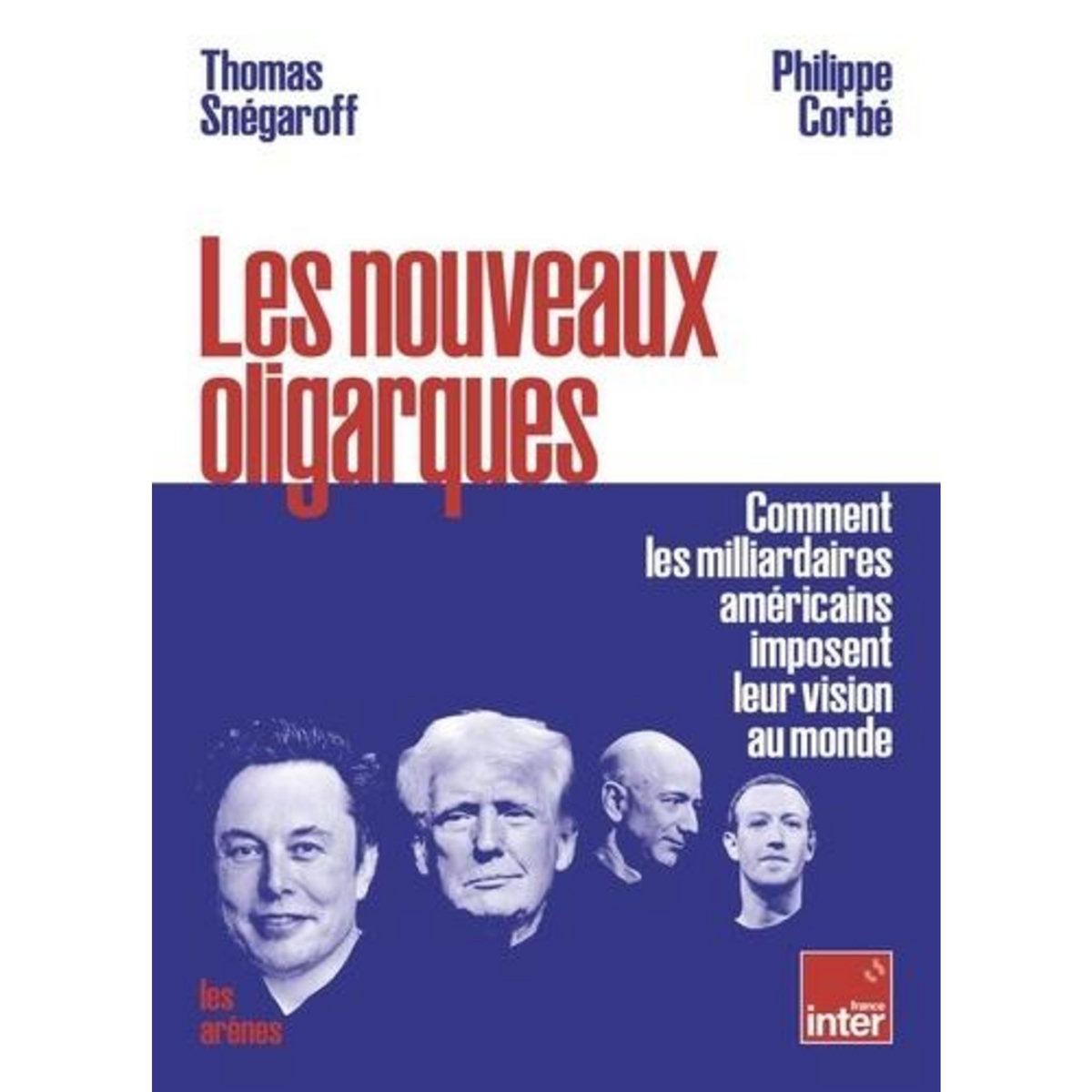 LES NOUVEAUX OLIGARQUES. COMMENT LES MILLIARDAIRES AMERICAINS IMPOSENT LEURS VISIONS AU MONDE, Snégaroff Thomas