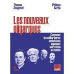 LES NOUVEAUX OLIGARQUES. COMMENT LES MILLIARDAIRES AMERICAINS IMPOSENT LEURS VISIONS AU MONDE, Snégaroff Thomas