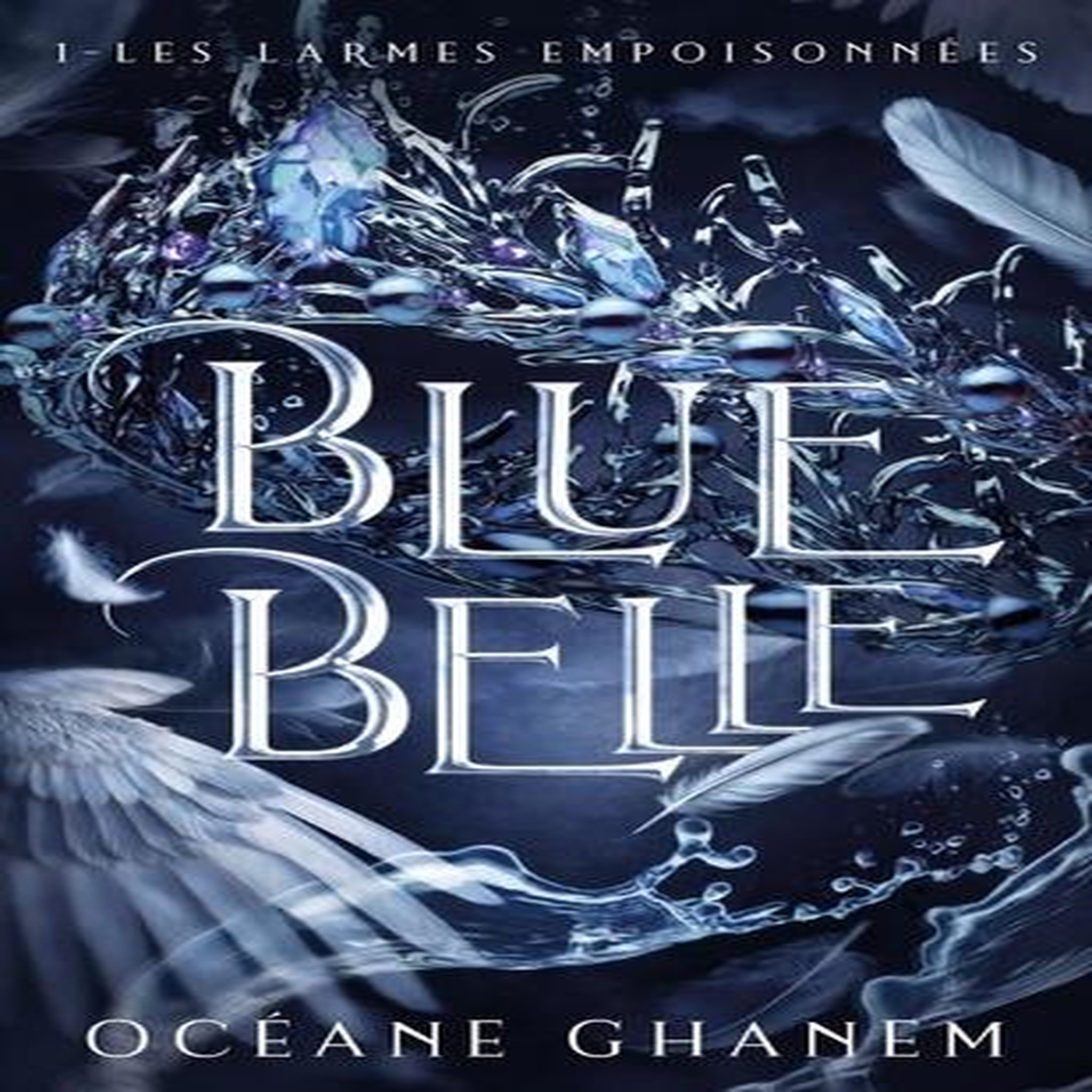 BLUE BELLE TOME 1 : LES LARMES EMPOISONNEES, Ghanem Océane