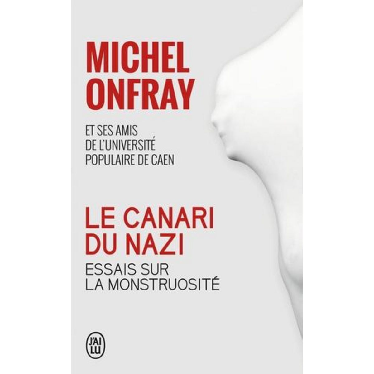 LE CANARI DU NAZI. ESSAIS SUR LA MONSTRUOSITE, Onfray Michel