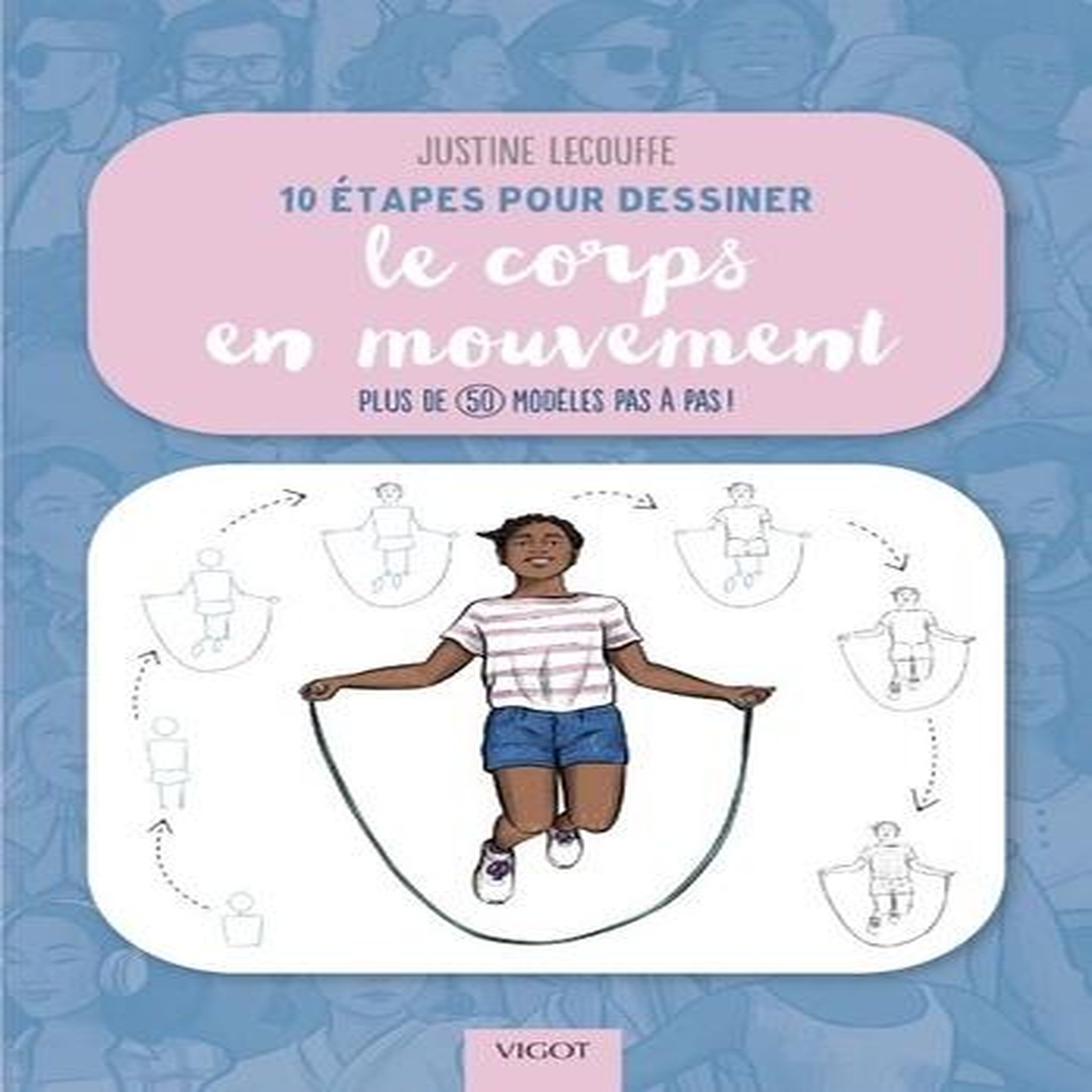 10 ETAPES POUR DESSINER LE CORPS EN MOUVEMENT. PLUS DE 50 MODELES PAS A PAS !, Lecouffe Justine