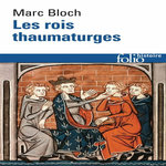 LES ROIS THAUMATURGES. ETUDE SUR LE CARACTERE SURNATUREL ATTRIBUE A LA PUISSANCE ROYAL PARTICULIEREMENT EN FRANCE ET EN ANGLETERRE, Bloch Marc