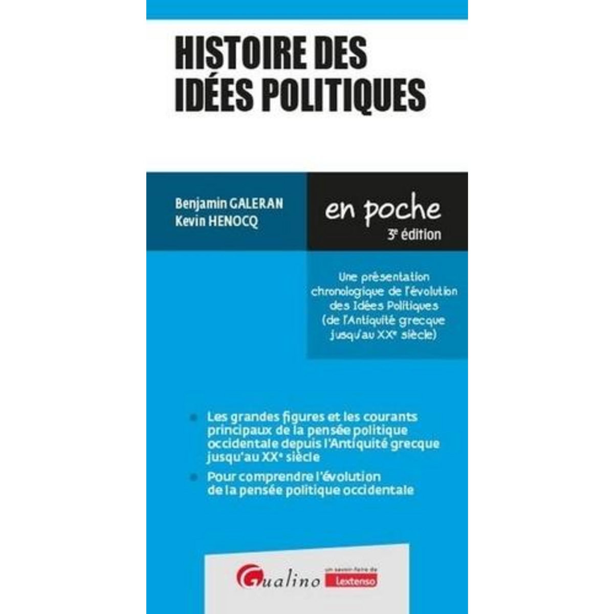 HISTOIRE DES IDEES POLITIQUES. UNE PRESENTATION CHRONOLOGIQUE DE L'EVOLUTION DES IDEES POLITIQUES (DE L'ANTIQUITE GRECQUE JUSQ'AU XXE SIECLE), 3E EDITION, Galeran Benjamin