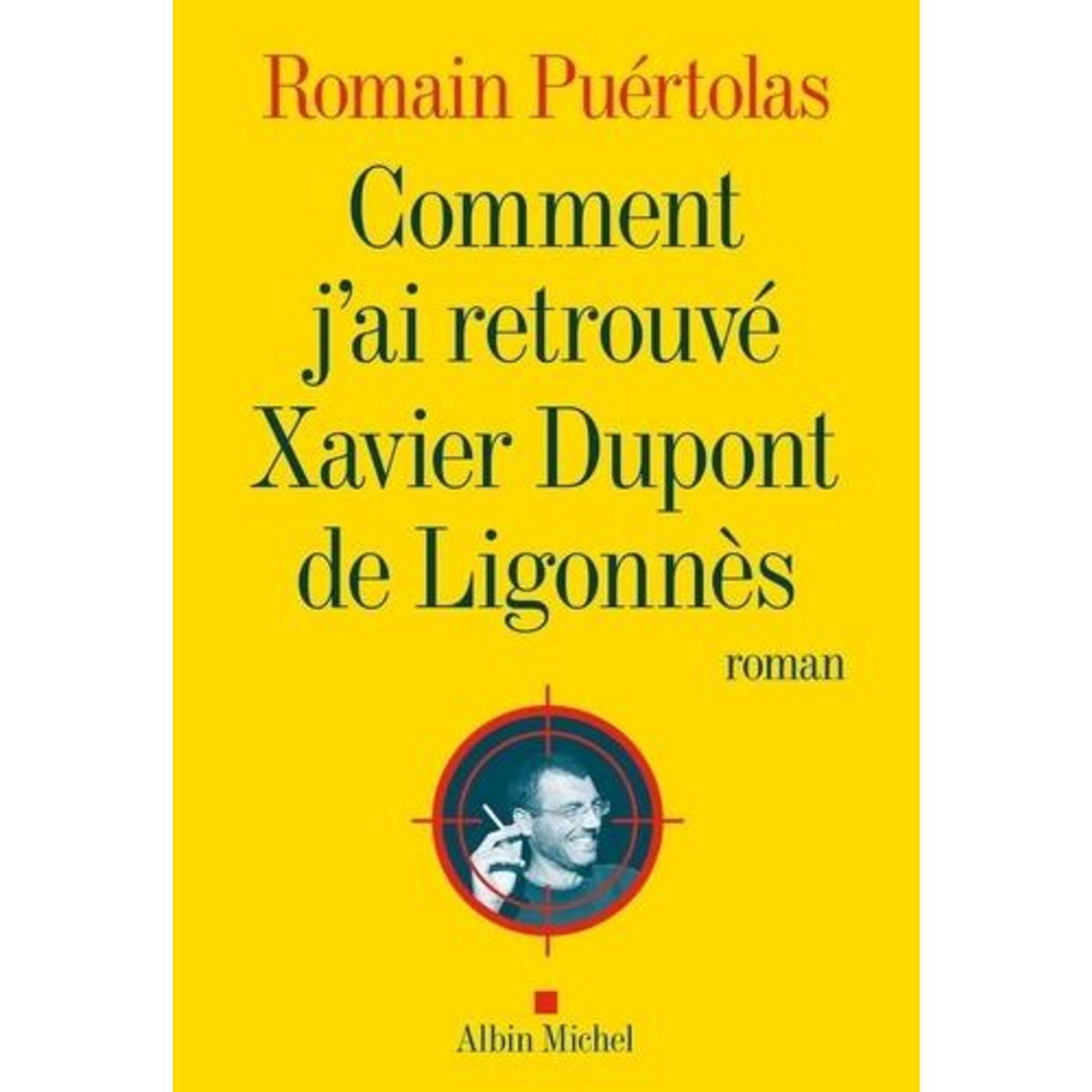 COMMENT J'AI RETROUVE XAVIER DUPONT DE LIGONNES, Puértolas Romain