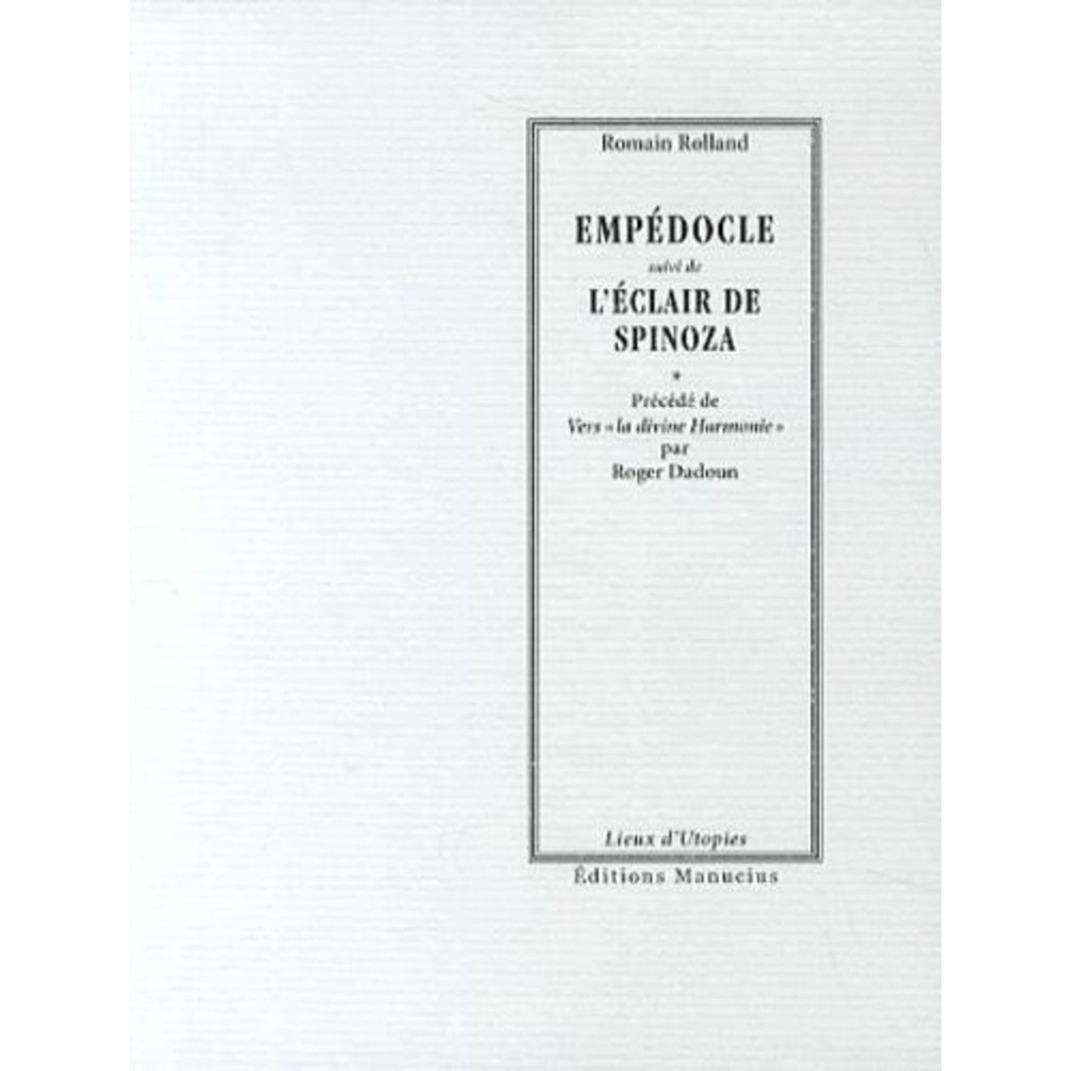 EMPEDOCLE SUIVI DE L'ECLAIR DE SPINOZA, Rolland Romain