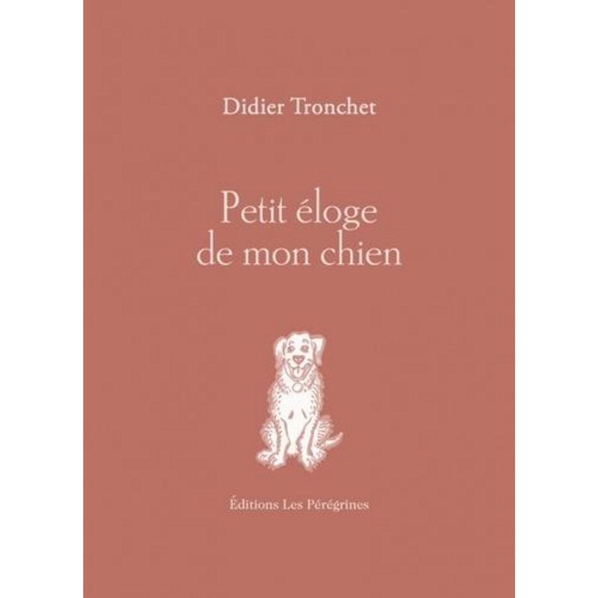 PETIT ELOGE DE MON CHIEN, Tronchet Didier