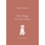 PETIT ELOGE DE MON CHIEN, Tronchet Didier
