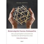 BIOTENSEGRITE, FASCIAS, OSTEOPATHIE. VERS UNE PERCEPTION CONSCIENTE DE L'ARCHITECTURE DYNAMIQUE DU CORPS, Tarento Michèle
