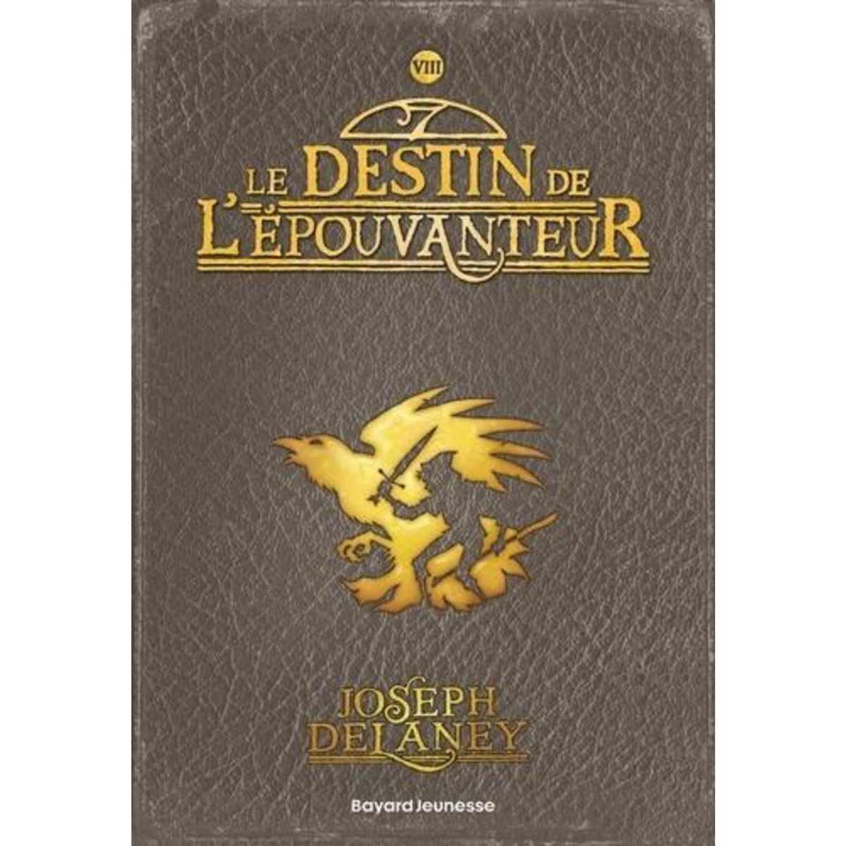 L'EPOUVANTEUR TOME 8 : LE DESTIN DE L'EPOUVANTEUR, Delaney Joseph