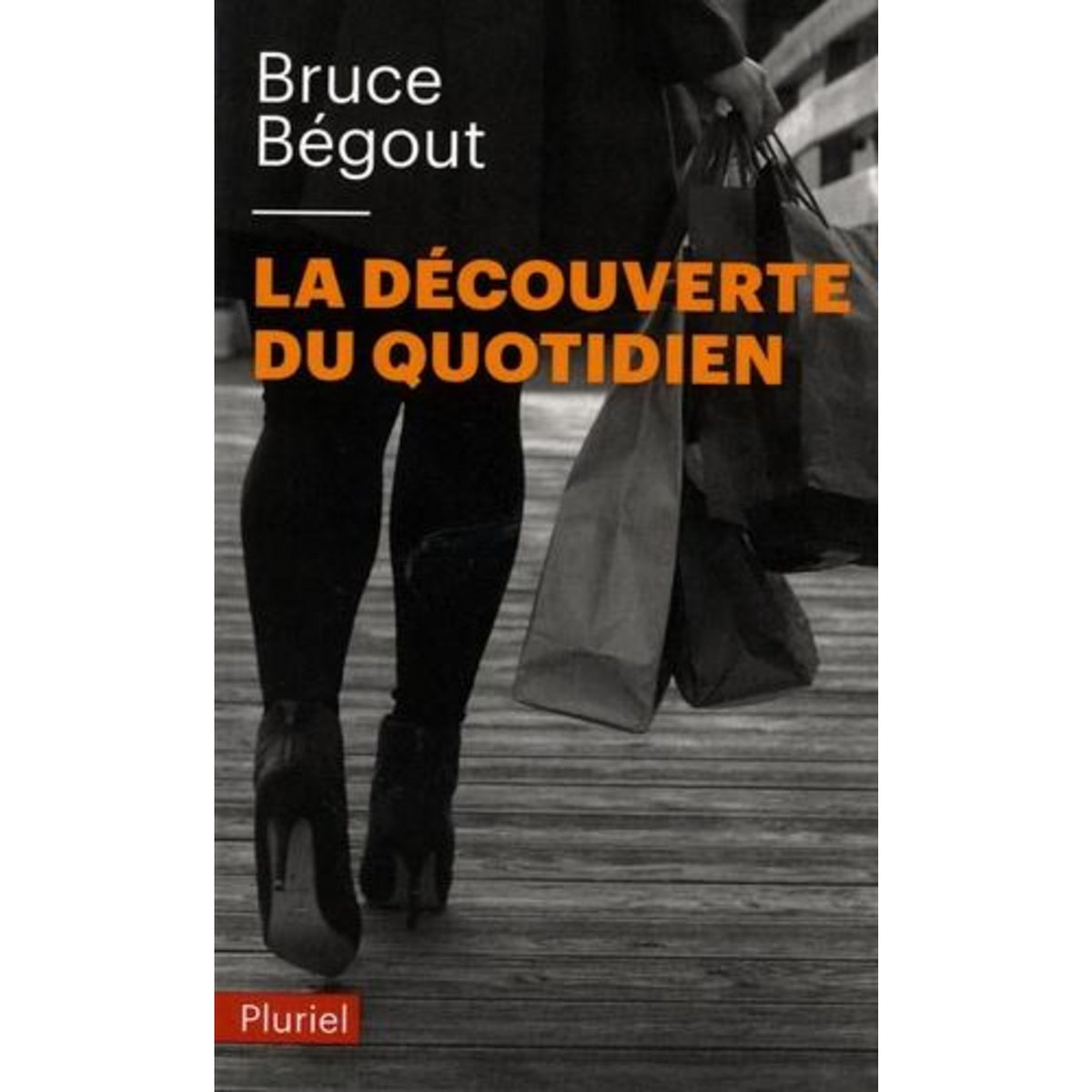 LA DECOUVERTE DU QUOTIDIEN, Bégout Bruce
