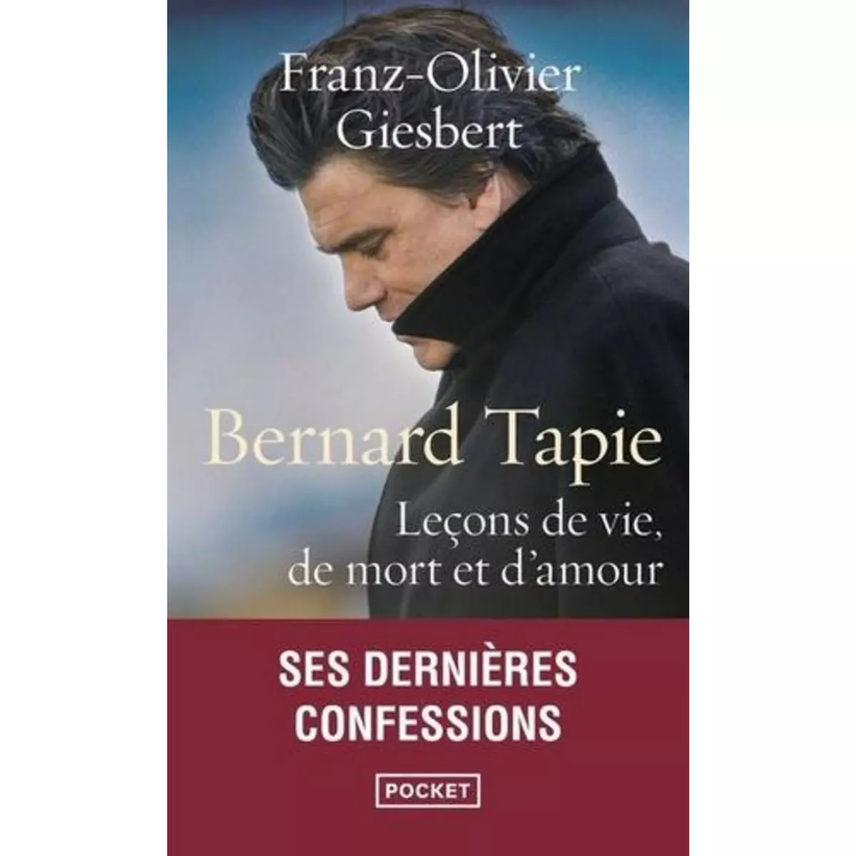  BERNARD TAPIE. LECONS DE VIE, DE MORT ET D'AMOUR, Giesbert Franz-Olivier