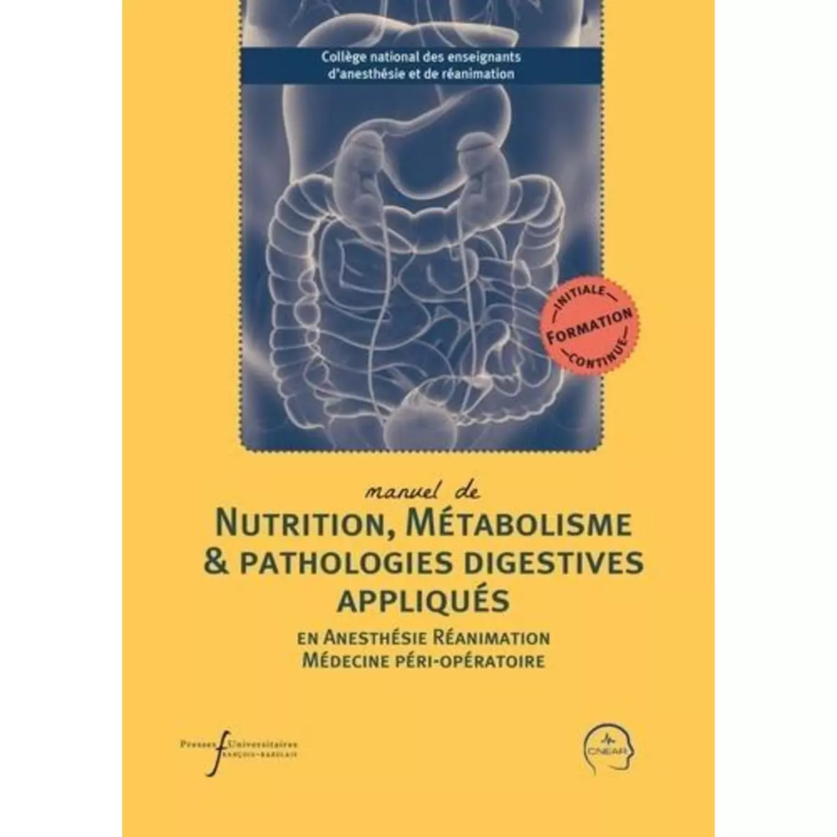  MANUEL DE NUTRITION, METABOLISME & PATHOLOGIES DIGESTIVES APPLIQUES EN ANESTHESIE-REANIMATION ET MEDECINE PERI-OPERATOIRE, CNEAR
