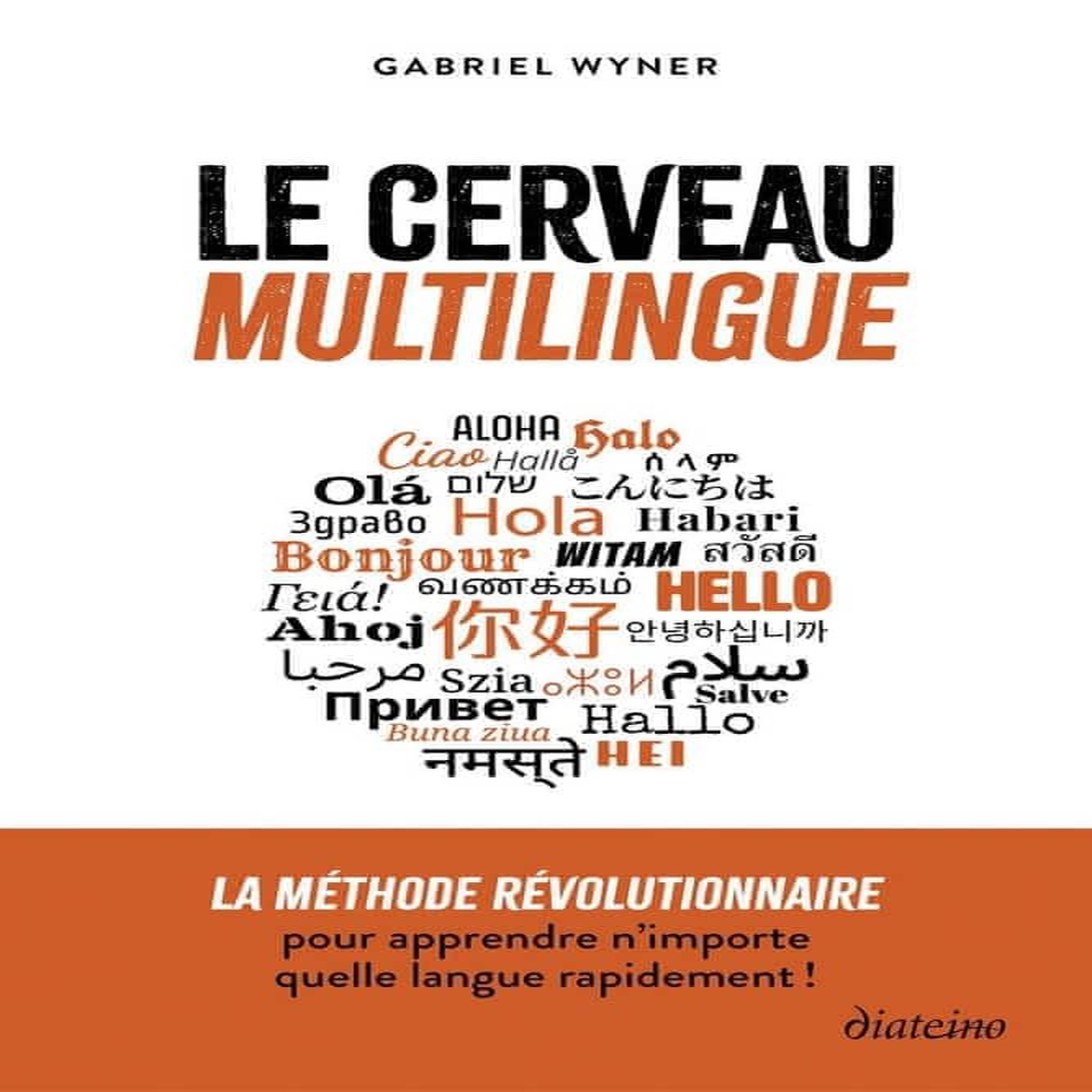 LE CERVEAU MULTILINGUE. LA METHODE REVOLUTIONNAIRE POUR APPRENDRE N'IMPORTE QUELLE LANGUE RAPIDEMENT !, Wyner Gabriel