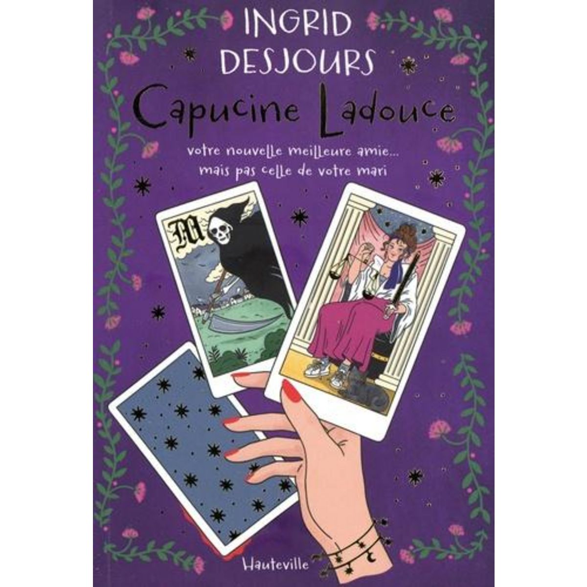 CAPUCINE LADOUCE. VOTRE NOUVELLE MEILLEURE AMIE... MAIS PAS CELLE DE VOTRE MARI, Desjours Ingrid