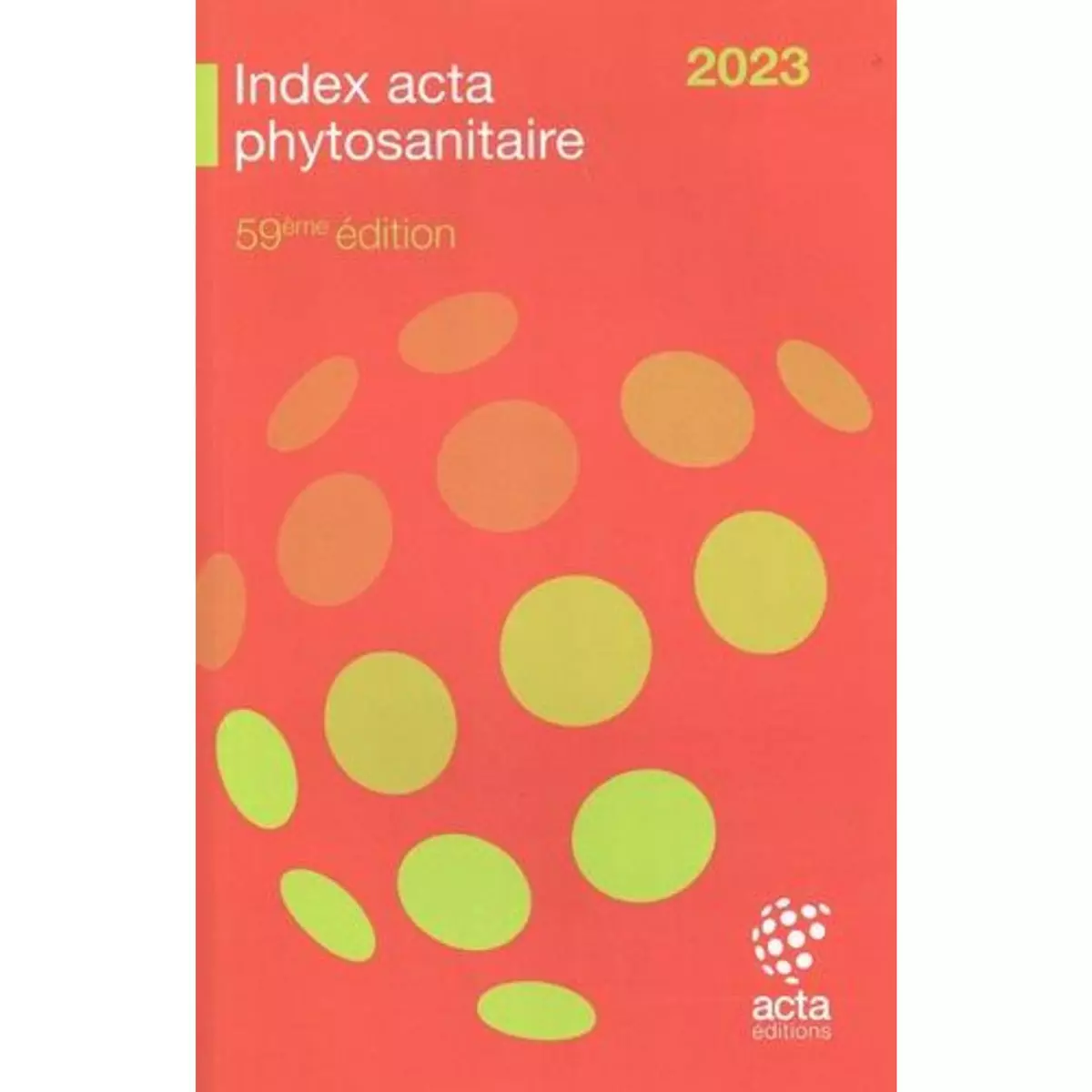  INDEX ACTA PHYTOSANITAIRE. EDITION 2023, Charbonnier Edwige