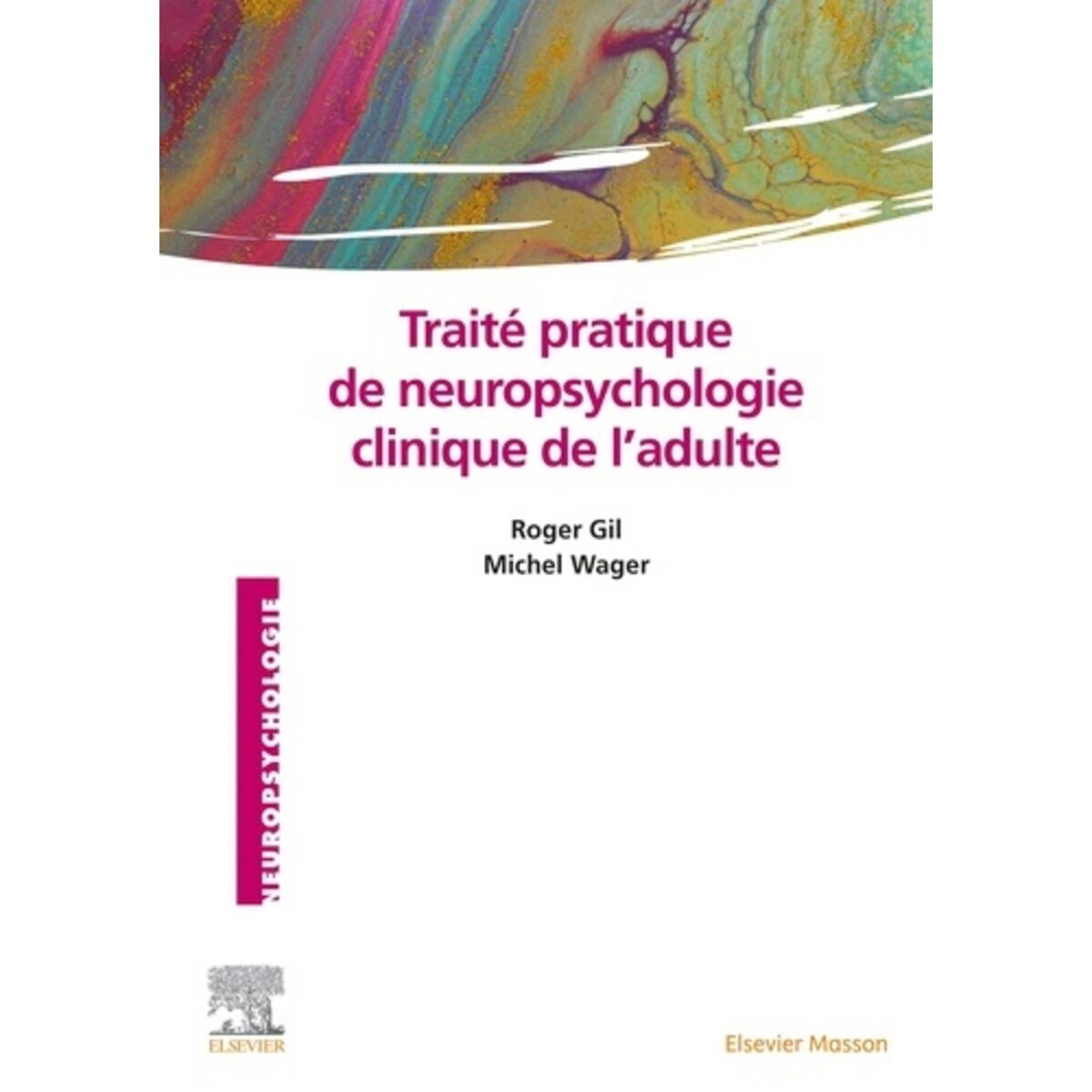  TRAITE PRATIQUE DE NEUROPSYCHOLOGIE CLINIQUE DE L'ADULTE, Gil Roger