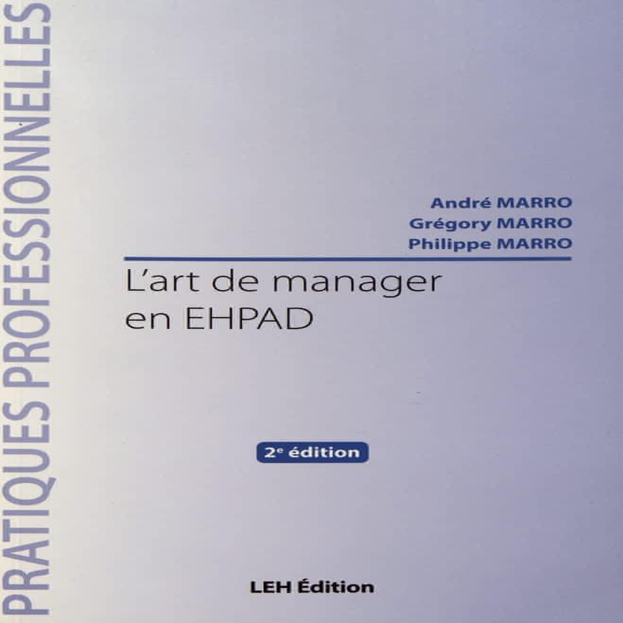 L'ART DE MANAGER EN EHPAD. 2E EDITION, Marro André