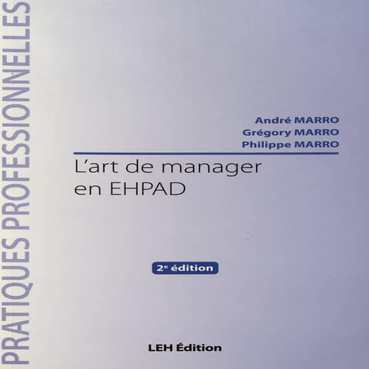 L'ART DE MANAGER EN EHPAD. 2E EDITION, Marro André