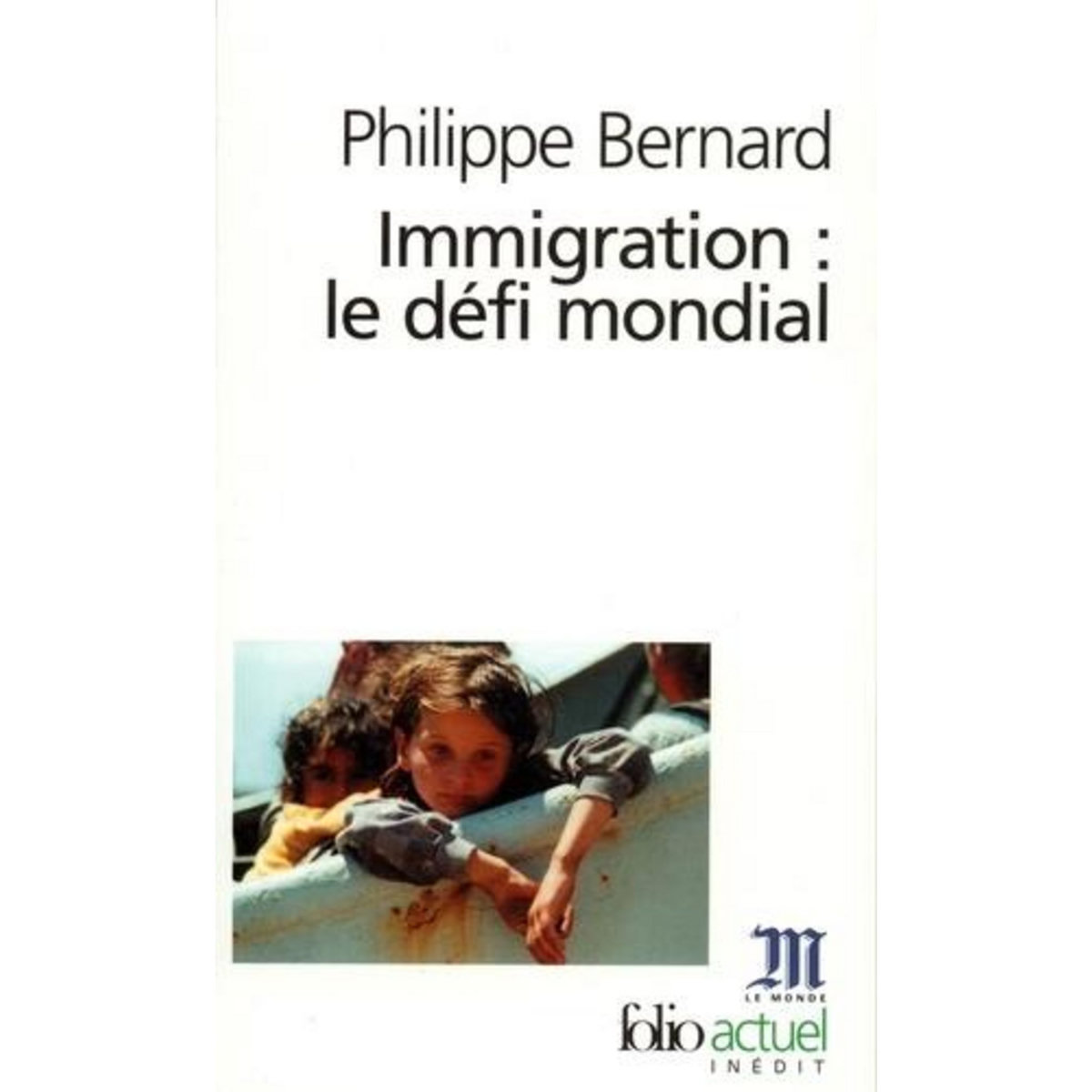 IMMIGRATION : LE DEFI MONDIAL, Bernard Philippe