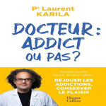 DOCTEUR : ADDICT OU PAS ?, Karila Laurent