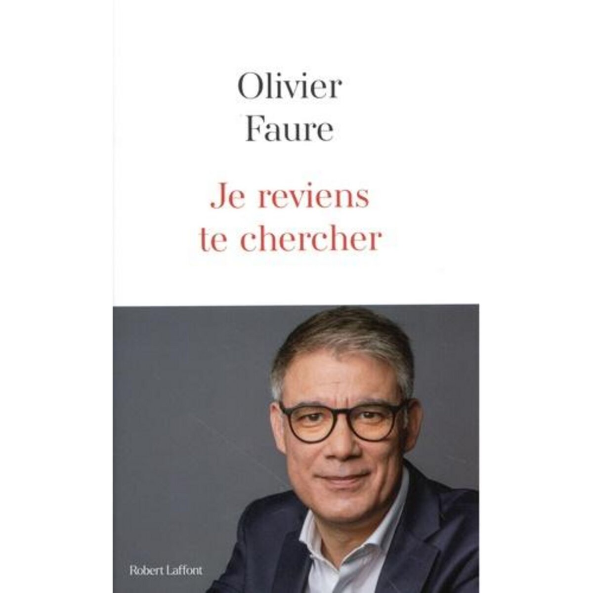 JE REVIENS TE CHERCHER, Faure Olivier