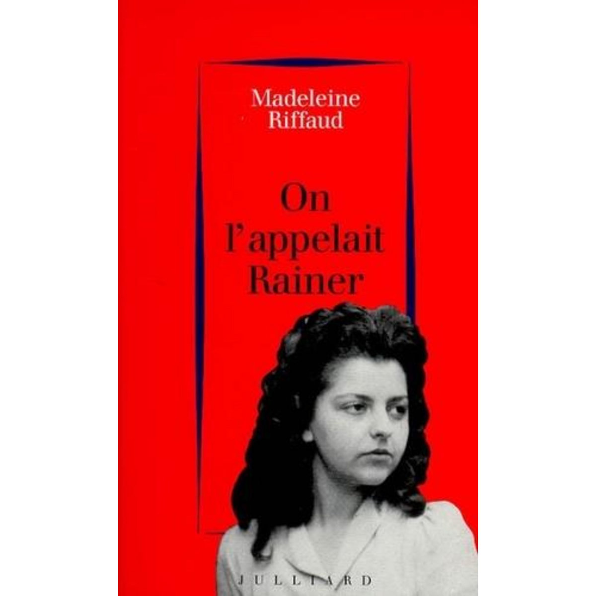 ON L'APPELAIT RAINER (1939-1945), Riffaud Madeleine